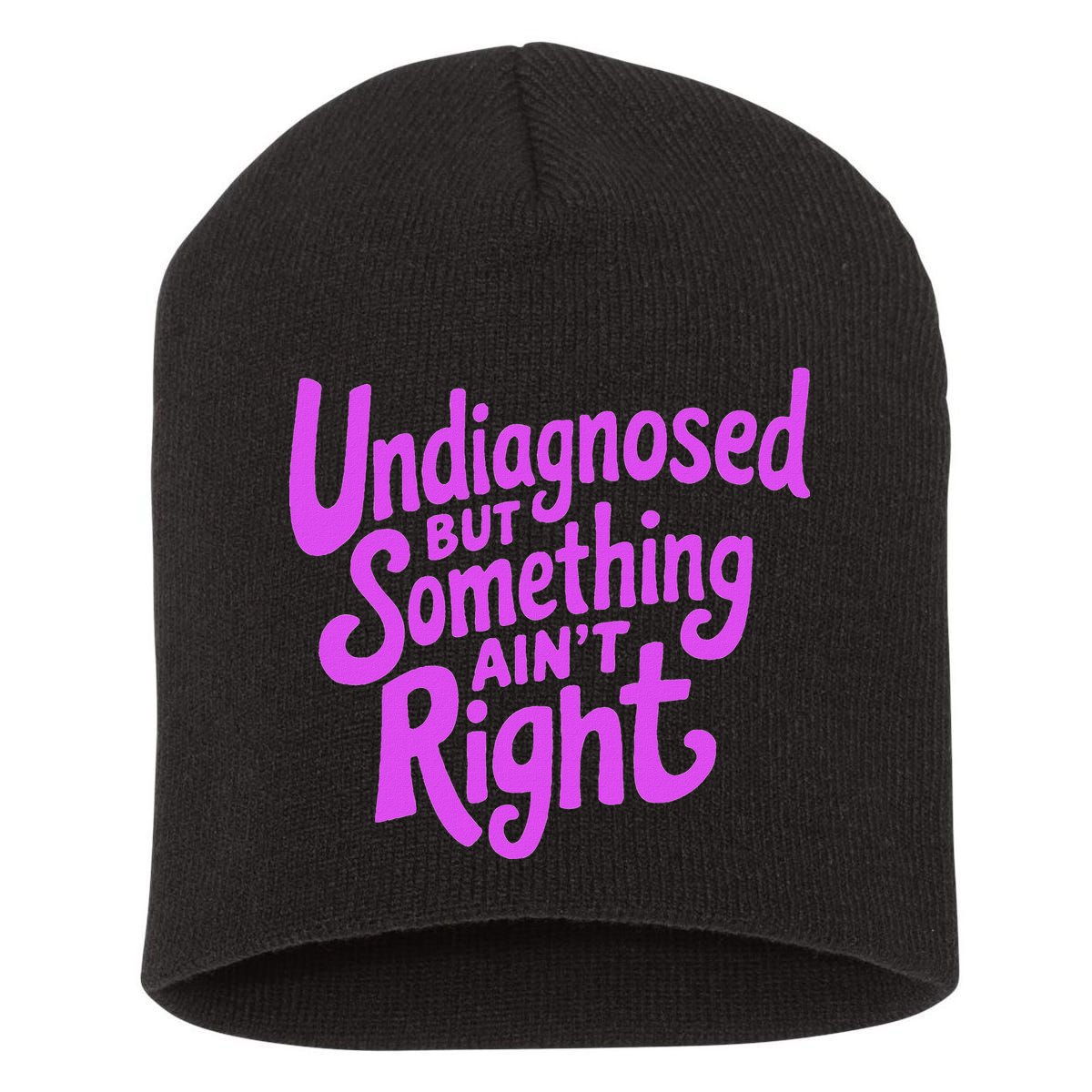 Undiagnosed But Something AinT Right Short Acrylic Beanie