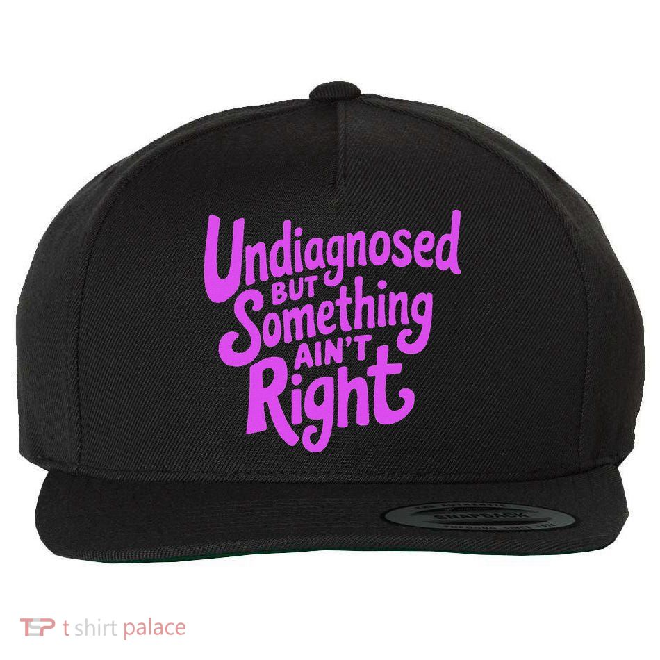Undiagnosed But Something AinT Right Wool Snapback Cap