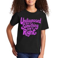Undiagnosed But Something AinT Right Kids T-Shirt