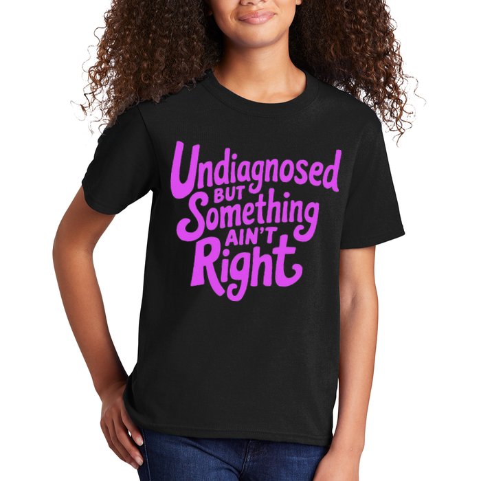 Undiagnosed But Something AinT Right Kids T-Shirt