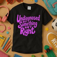 Undiagnosed But Something AinT Right Kids T-Shirt