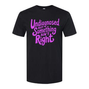 Undiagnosed But Something AinT Right Softstyle CVC T-Shirt