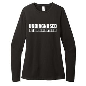 Undiagnosed But Something AinT Right Funny Humor Womens CVC Long Sleeve Shirt