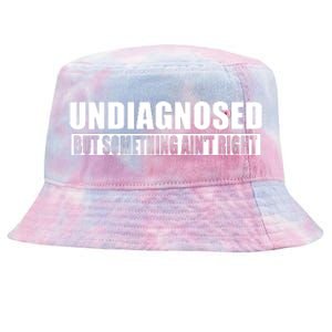 Undiagnosed But Something AinT Right Funny Humor Tie-Dyed Bucket Hat