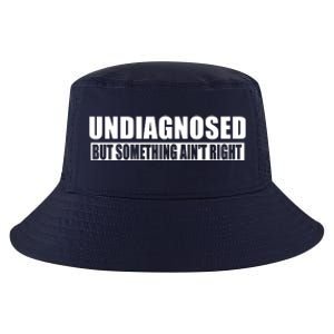 Undiagnosed But Something AinT Right Funny Humor Cool Comfort Performance Bucket Hat