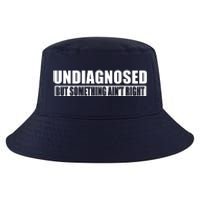 Undiagnosed But Something AinT Right Funny Humor Cool Comfort Performance Bucket Hat