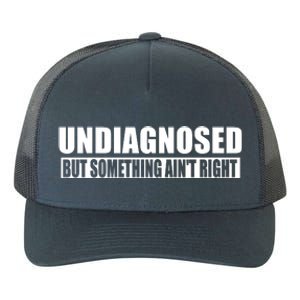 Undiagnosed But Something AinT Right Funny Humor Yupoong Adult 5-Panel Trucker Hat