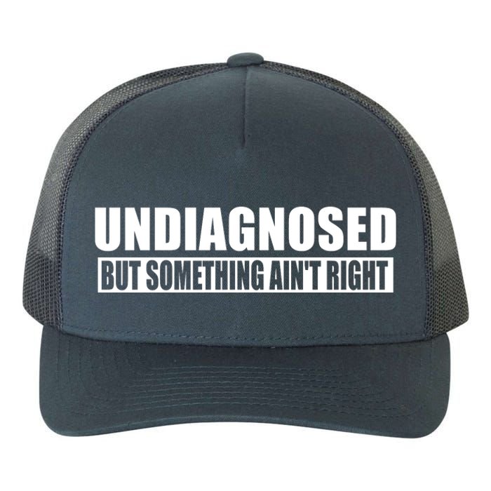 Undiagnosed But Something AinT Right Funny Humor Yupoong Adult 5-Panel Trucker Hat