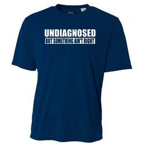 Undiagnosed But Something AinT Right Funny Humor Cooling Performance Crew T-Shirt