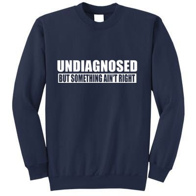 Undiagnosed But Something AinT Right Funny Humor Sweatshirt
