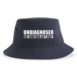 Undiagnosed But Something AinT Right Funny Humor Sustainable Bucket Hat