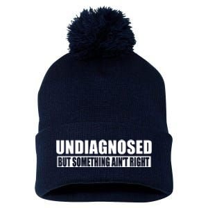 Undiagnosed But Something AinT Right Funny Humor Pom Pom 12in Knit Beanie