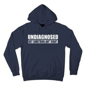 Undiagnosed But Something AinT Right Funny Humor Tall Hoodie