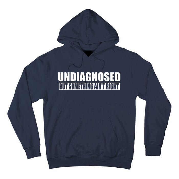 Undiagnosed But Something AinT Right Funny Humor Tall Hoodie