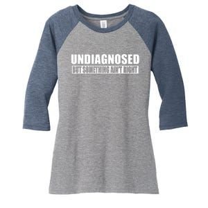 Undiagnosed But Something AinT Right Funny Humor Women's Tri-Blend 3/4-Sleeve Raglan Shirt