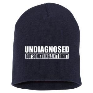 Undiagnosed But Something AinT Right Funny Humor Short Acrylic Beanie