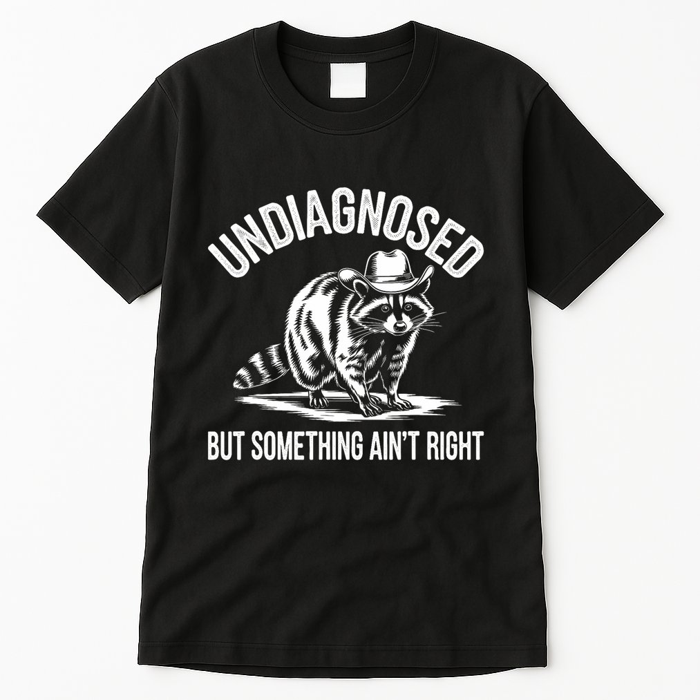 Undiagnosed But Something AinT Right Cowboy Funny Raccoon Tall T-Shirt