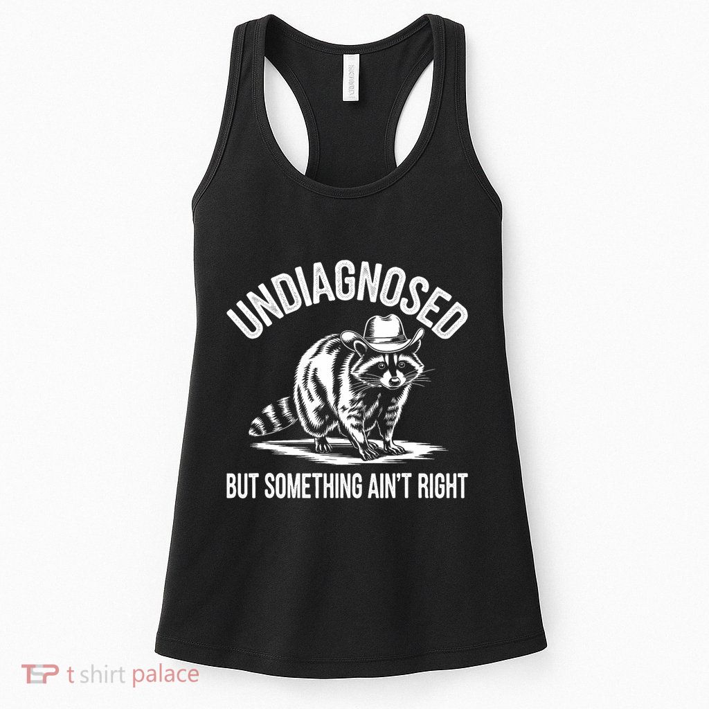 Undiagnosed But Something AinT Right Cowboy Funny Raccoon Womens Tank Top