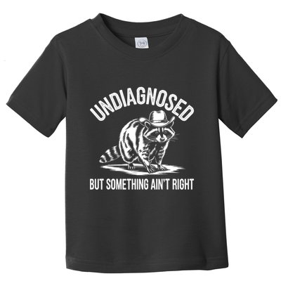 Undiagnosed But Something AinT Right Cowboy Funny Raccoon Toddler T-Shirt