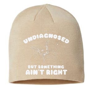 Undiagnosed But Something AinT Right Sustainable Beanie