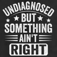 Undiagnosed But Something Aint Right Funny Sarcastic Humor Gift Cool Comfort Performance Bucket Hat