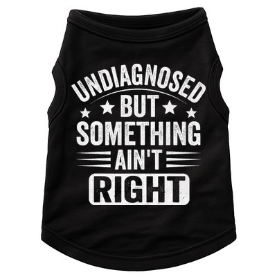 Undiagnosed But Something Aint Right Funny Sarcastic Humor Gift Doggie Tank