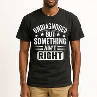 Undiagnosed But Something Aint Right Funny Sarcastic Humor Gift Tall T-Shirt