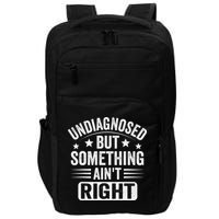 Undiagnosed But Something Aint Right Funny Sarcastic Humor Gift Impact Tech Backpack