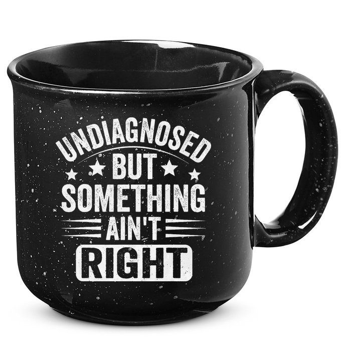 Undiagnosed But Something Aint Right Funny Sarcastic Humor Gift 15oz Campfire Ceramic Mug