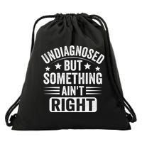 Undiagnosed But Something Aint Right Funny Sarcastic Humor Gift Drawstring Bag