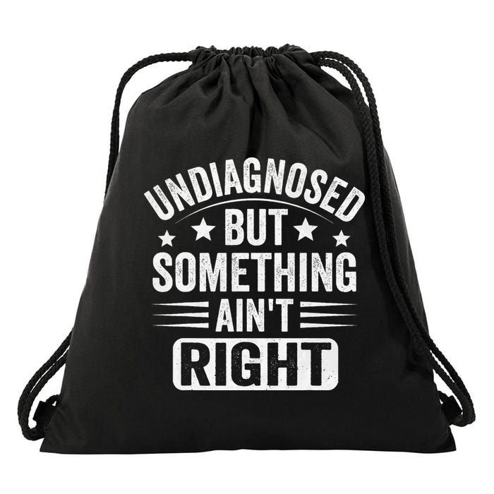 Undiagnosed But Something Aint Right Funny Sarcastic Humor Gift Drawstring Bag