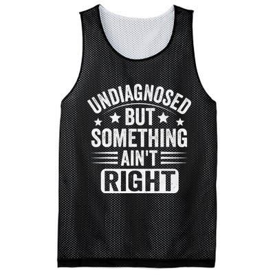 Undiagnosed But Something Aint Right Funny Sarcastic Humor Gift Mesh Reversible Basketball Jersey Tank