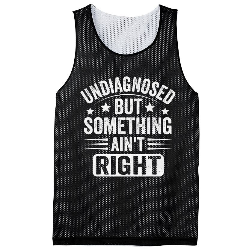 Undiagnosed But Something Aint Right Funny Sarcastic Humor Gift Mesh Reversible Basketball Jersey Tank