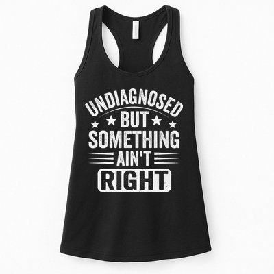 Undiagnosed But Something Aint Right Funny Sarcastic Humor Gift Womens Tank Top