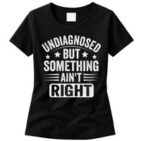 Undiagnosed But Something Aint Right Funny Sarcastic Humor Gift Womens T-Shirt