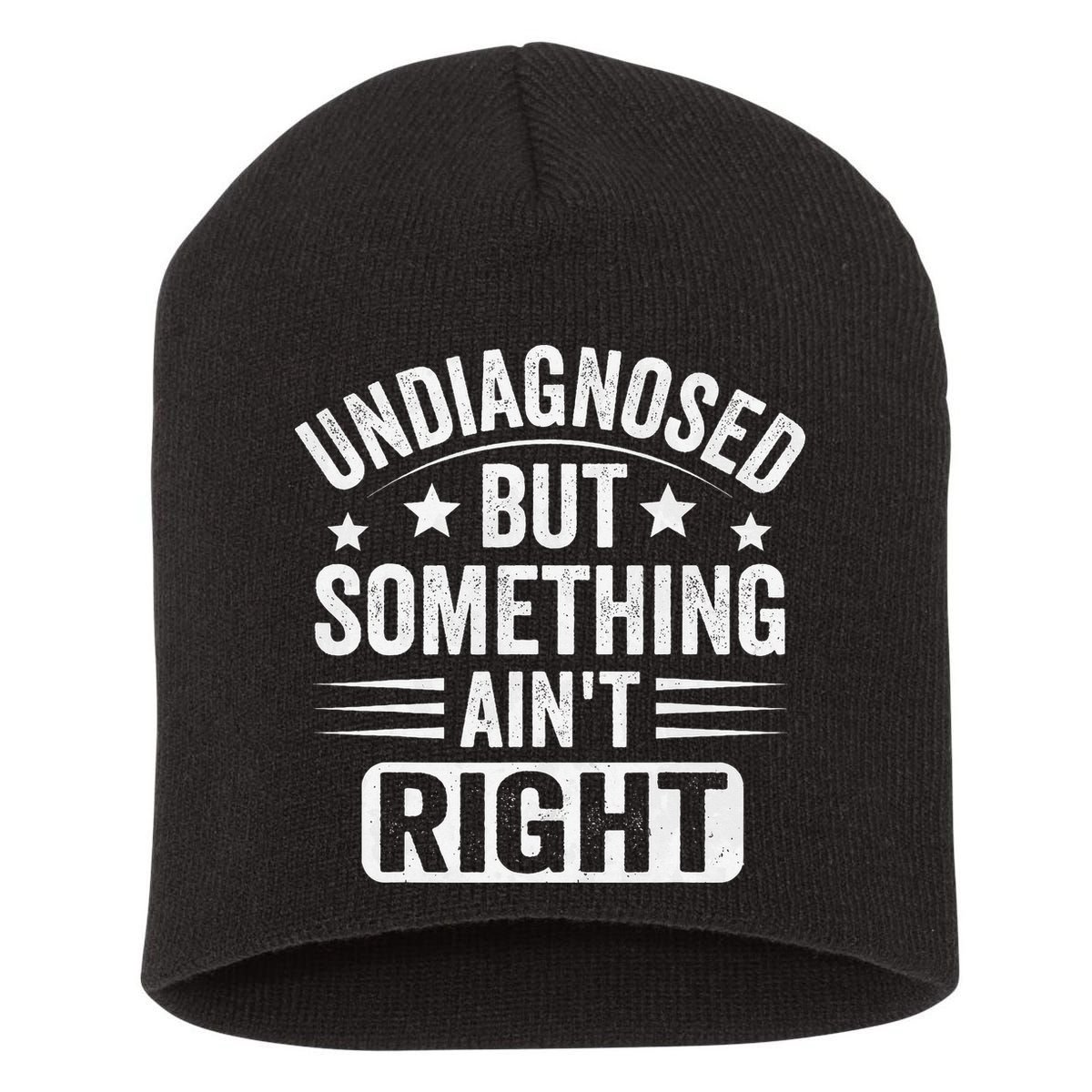 Undiagnosed But Something Aint Right Funny Sarcastic Humor Gift Short Acrylic Beanie