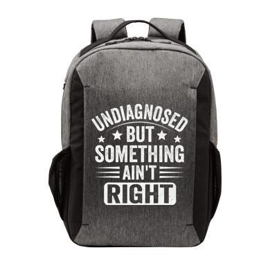 Undiagnosed But Something Aint Right Funny Sarcastic Humor Gift Vector Backpack