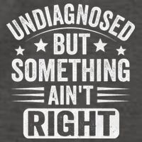 Undiagnosed But Something Aint Right Funny Sarcastic Humor Gift Vector Backpack