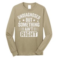 Undiagnosed But Something Aint Right Funny Sarcastic Humor Gift Long Sleeve Shirt