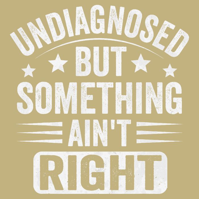 Undiagnosed But Something Aint Right Funny Sarcastic Humor Gift Long Sleeve Shirt