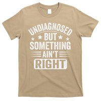 Undiagnosed But Something Aint Right Funny Sarcastic Humor Gift T-Shirt