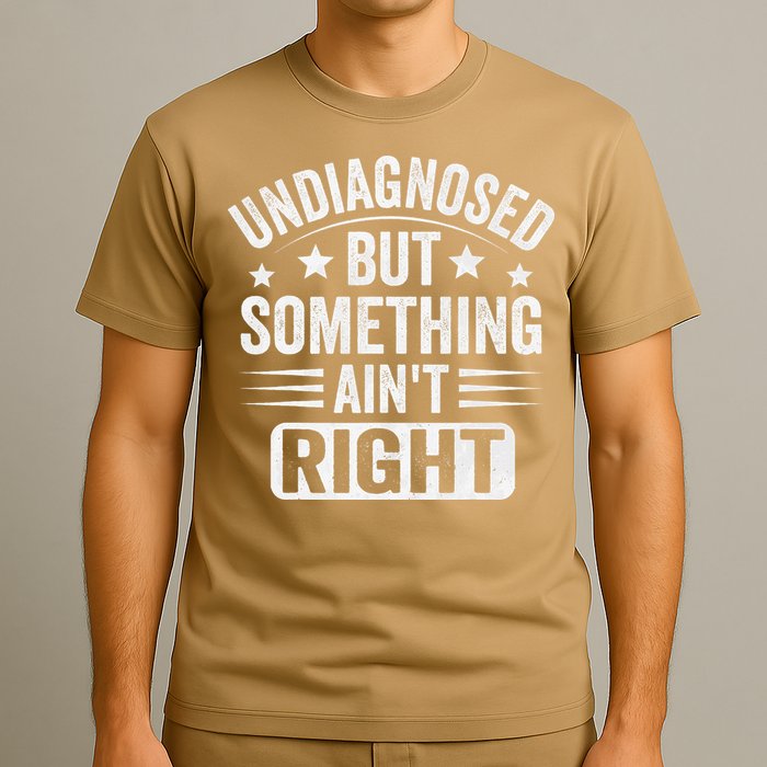 Undiagnosed But Something Aint Right Funny Sarcastic Humor Gift T-Shirt