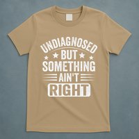 Undiagnosed But Something Aint Right Funny Sarcastic Humor Gift T-Shirt