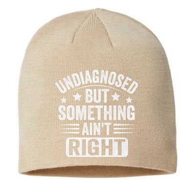 Undiagnosed But Something Aint Right Funny Sarcastic Humor Gift Sustainable Beanie