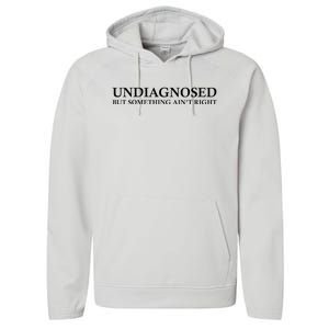 Undiagnosed But Something AinT Right Performance Fleece Hoodie