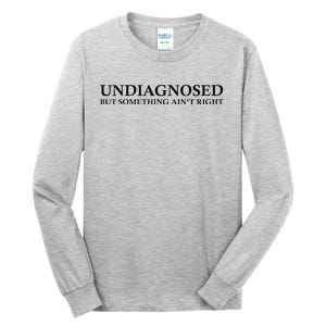 Undiagnosed But Something AinT Right Tall Long Sleeve T-Shirt