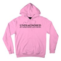 Undiagnosed But Something AinT Right Hoodie