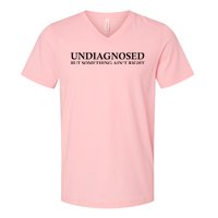 Undiagnosed But Something AinT Right V-Neck T-Shirt