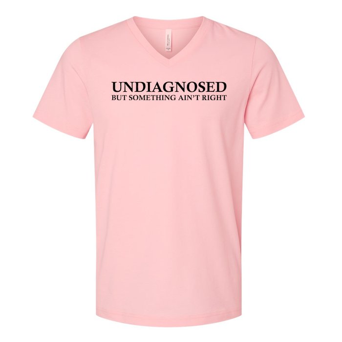 Undiagnosed But Something AinT Right V-Neck T-Shirt