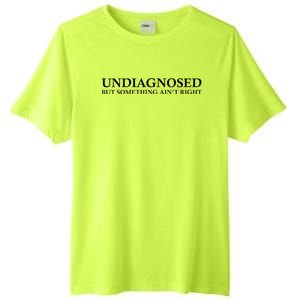 Undiagnosed But Something AinT Right Tall Fusion ChromaSoft Performance T-Shirt